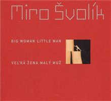 Veľká žena malý muž/ Big Woman Little Man - Miro Švolík
