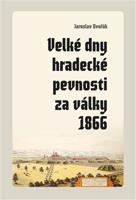 Velké dny hradecké pevnosti za války 1866 - Jaroslav Dvořák
