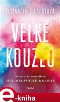 Velké kouzlo - Elizabeth Gilbertová