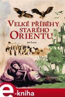 Velké příběhy starého Orientu - Jiří Tomek