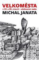 Velkoměsta v 19. a 20. století – křižovatky změn - Michal Janata