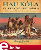 Velký indiánský příběh - Lubomír Kupčík