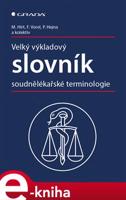 Velký výkladový slovník soudnělékařské terminologie - Miroslav Hirt, František Vorel, Petr Hejna, kol.