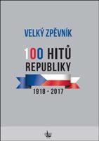 Velký zpěvník 100 hitů republiky. 1918 - 2017