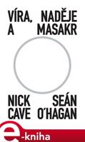 Víra, naděje a masakr - Seán O‘Hagan, Nick Cave