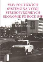 Vliv politických systémů na vývoj středoevropských ekonomik po roce 1945 - kol., Pavel Szobi