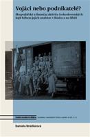 Vojáci nebo podnikatelé?. Hospodářské a finanční aktivity československých legií během jejich anabáze v Rusku a na Sibiři - Daniela Brádlerová