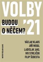 Volby 2021 – Budou o něčem? - kol., Jiří Weigl, Václav Klaus