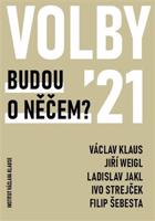 Volby 2021 – Budou o něčem? - kol., Václav Klaus, Jiří Weigl