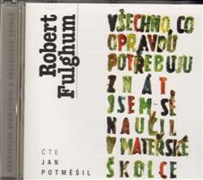 Všechno, co opravdu potřebuju znát, jsem se naučil v mateřské školce - Robert Fulghum