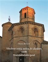 Všechny cesty vedou do chrámu aneb Svatojakubská pouť - Pavel Myslín
