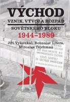 Východ. Vznik, vývoj a rozpad sovětského bloku 1944-1989 - Bohuslav Litera, Jiří Vykoukal, Miroslav Tejchman