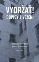 Vydržať! Dopisy z vězení - Dolores Šavrdová, Jaromír Šavrda