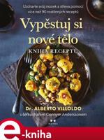 Vypěstuj si nové tělo – Kniha receptů - Alberto Villoldo, Conny Andersson