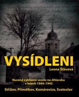 Vysídleni. Nucené vyklízení vesnic na Jihlavsku v letech 1944-1945 - Leona Šťávová
