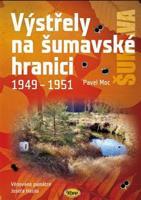 Výstřely na šumavské hranici 1949-1951 - Pavel Moc