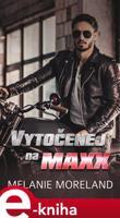 Vytočenej na Maxx - Melanie Moreland