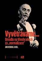 Vyvětráváme… Divadlo na Vinohradech za „normalizace“ - Jan Vedral, kolektiv autorů