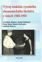 Vývoj českého vysokého ekonomického školství v letech 1945-1953 - Marek Vokoun, Radek Soběhart, Marek Vochozka, Pavel Szobi, František Stellner