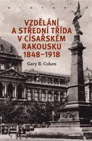 Vzdělání a střední třída v císařském Rakousku 1848–1918 - Gary B. Cohen