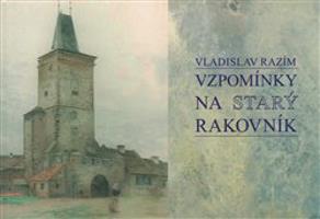 Vzpomínky na Starý Rakovník - Vladislav Razím