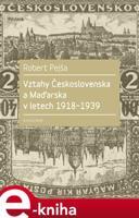 Vztahy Československa a Maďarska v letech 1918-1939 - Robert Pejša