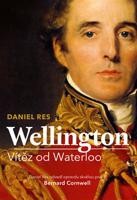 Wellington. Vítěz od Waterloo - Daniel Res