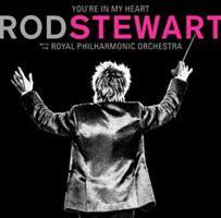 You&apos;re In My Heart: Rod Steward With The Royal Philharmonic Orchestra - Rod Stewart