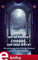 Z domova… hop do pohádky, z pohádky… hop zase zpátky - Zuzana Muchová-Daxnerová