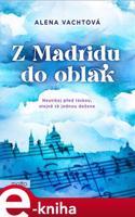Z Madridu do oblak - Alena Vachtová