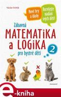 Zábavná matematika a logika pro bystré děti 2 - Václav Fořtík, Antonín Šplíchal