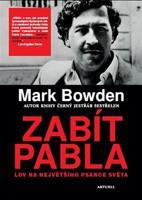 Zabít Pabla - Lov na největšího psance světa - Mark Bowden