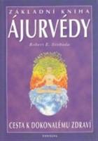 Základní kniha ájurvédy - Cesta k dokonalému zdraví