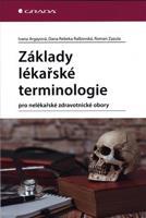 Základy lékařské terminologie - Ivana Argayová, Dana Rebeka Ralbovská, Roman Zazula