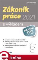 Zákoník práce 2021 - s výkladem - Jakub Tomšej