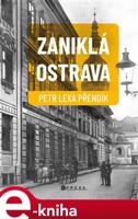 Zaniklá Ostrava - Petr Lexa Přendík
