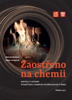 Zaostřeno na chemii. Kapitoly z historie Vysoké školy chemicko-technologické v Praze - Ivana Lorencová, Věra Dvořáčková