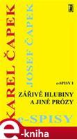 Zářivé hlubiny a jiné prózy - Karel Čapek, Josef Čapek