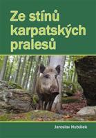 Ze stínů karpatských pralesů - Jaroslav Hubálek