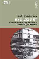Zemědělské etudy. Proměny Vysoké školy zemědělské v pamětnických reflexích