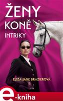 Ženy, koně, intriky - Eliza Jane Brazierová