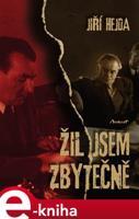 Žil jsem zbytečně - Jiří Hejda