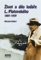 Život a dílo loďaře L. Platovského 1887–1939 - Miroslav Hubert