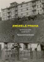 Zmizelá Praha-Nouzové kolonie