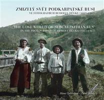 Zmizelý svět Podkarpatské Rusi ve fotografiích Rudolfa Hůlky (1887–1961) - Hana Opleštilová, Lukáš Babka
