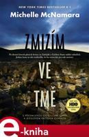 Zmizím ve tmě - Michelle McNamara