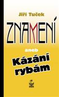Znamení aneb Kázání rybám - Jiří Tuček