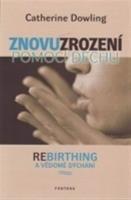 Znovuzrození pomocí dechu - Catherine Dowling