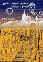 Zpráva o budoucí minulosti nalezená v Praze - Pavel K. Suk