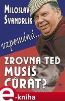 Zrovna teď musíš čůrat ? - Miloslav Švandrlík